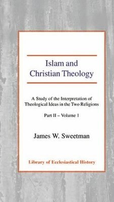 James W. Sweetman - Islam and Christian Theology, Pt 2 Vol 1, Inbunden