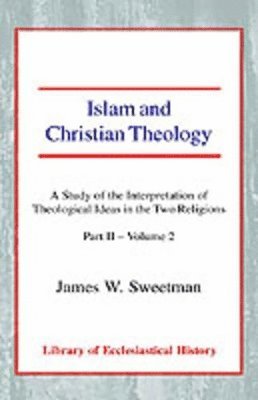 James W. Sweetman - Islam and Christian Theology, Pt 2 Vol 2, Häftad
