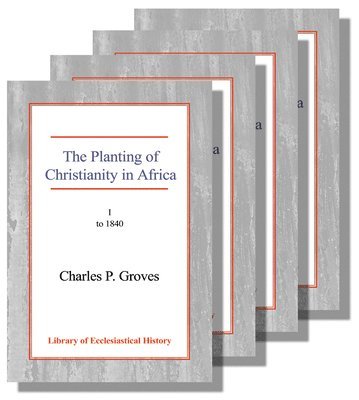 Charles Pelham Groves - Planting of Christianity in Africa [4 vol set], Inbunden. Tillgänglighet: Lägg i varukorg