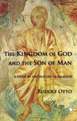 Rudolf Otto - Kingdom of God and the Son of Man, Häftad