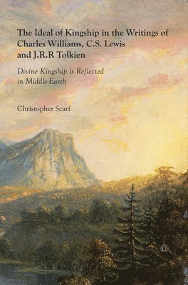Christopher Scarf - Ideal of Kingship in the Writings of Charles Williams, C.S. Lewis and J.R.R. Tolkien, Häftad