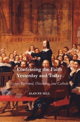 Alan P.F. Sell - Confessing the Faith Yesterday and Today, Häftad