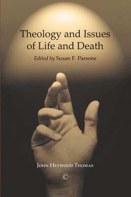 John Heywood Thomas, Susan F. Parsons - Theology and Issues of Life and Death, Häftad