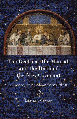 Michael J. Gorman - Death of the Messiah and the Birth of the New Covenant, Häftad
