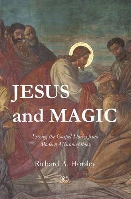 Richard A. Horsley - Jesus and Magic, Häftad