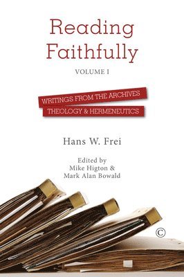 Hans W. Frei, Mike Higton, Mark Alan Bowald - Reading Faithfully - Volume One, Häftad