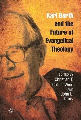 Christian T. Collins Winn, John L. Drury - Karl Barth and the Future of Evangelical Theology, Häftad