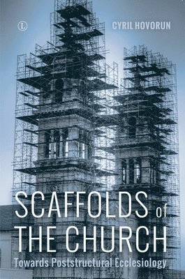 Cyril Hovorun - Scaffolds of the Church, Häftad