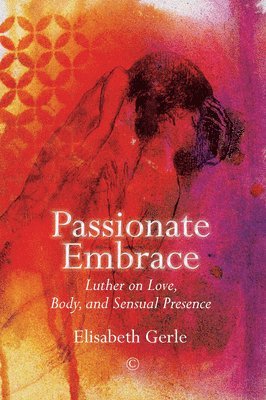 Elisabeth Gerle - Passionate Embrace, Häftad