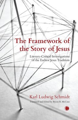Karl Ludwig Schmidt, Byron R. McCane, Byron R. McCane - The Framework of the Story of Jesus, Häftad