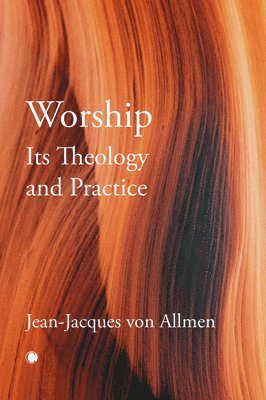 J.J. Von Allmen - Worship, Its Theology and Practice, Häftad