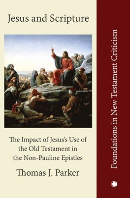 Thomas J. Parker - Jesus and Scripture, Inbunden