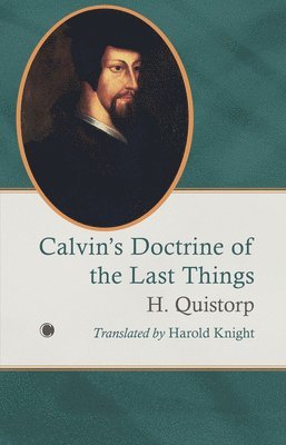 H Quistorp - Calvin's Doctrine of the Last Things, Häftad