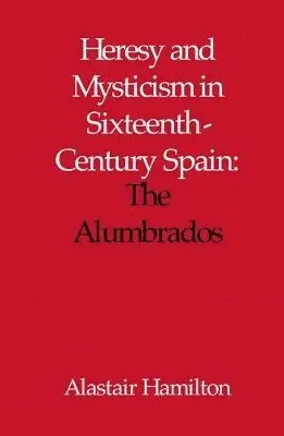 Alastair Hamilton - Heresy and Mysticism in Sixteenth-Century Spain, Inbunden. Tillgänglighet: Tillfälligt slut