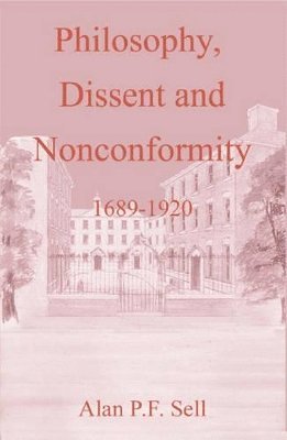 Alan P.F. Sell - Philosophy, Dissent and Nonconformity, Inbunden