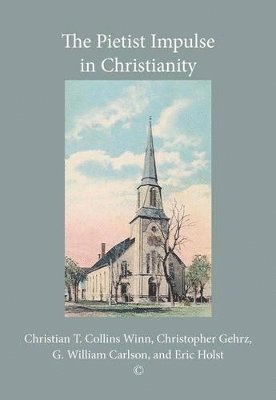 Eric Holst, Christian T. Collins Winn, Christopher Gehrz, G. William Carlson - Pietist Impulse in Christianity, Häftad