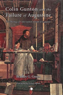 Bradley G. Green - Colin Gunton and the Failure of Augustine, Häftad