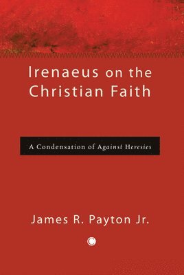 Jr Payton, James R. - Irenaeus on the Christian Faith, Häftad