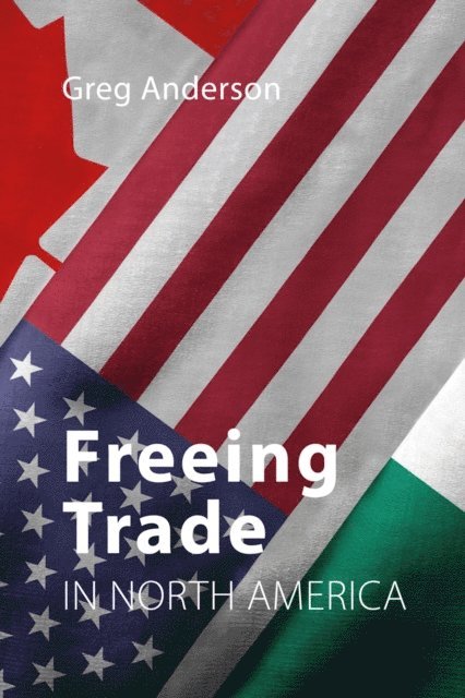 Greg Anderson - Freeing Trade in North America, E-bok