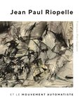 Jean Paul Riopelle et le Mouvement Automatiste