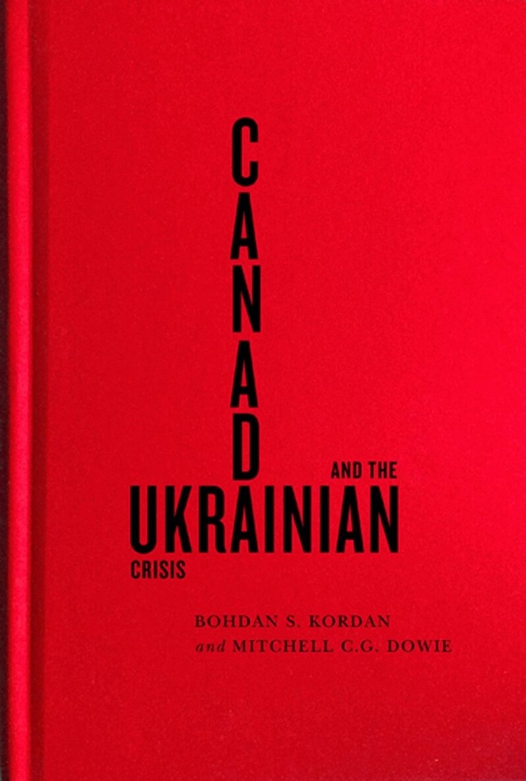 Bohdan S. Kordan, Mitchell C.G. Dowie - Canada and the Ukrainian Crisis, Inbunden. Tillgänglighet: Tillfälligt slut