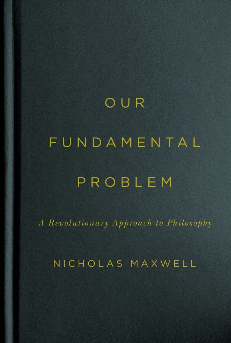 Nicholas Maxwell - Our Fundamental Problem, Inbunden