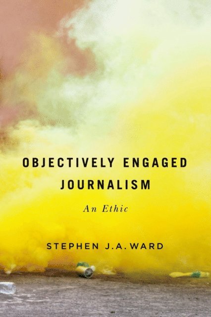 Stephen J.A. Ward - Objectively Engaged Journalism, E-bok