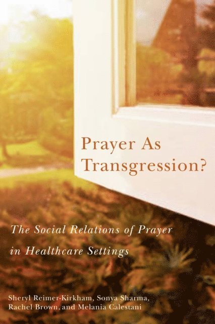 Melania Calestani, Rachel Brown, Sonya Sharma, Sheryl Reimer-Kirkham - Prayer as Transgression?, E-bok