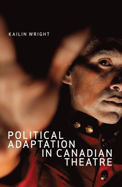 Kailin Wright - Political Adaptation in Canadian Theatre, E-bok