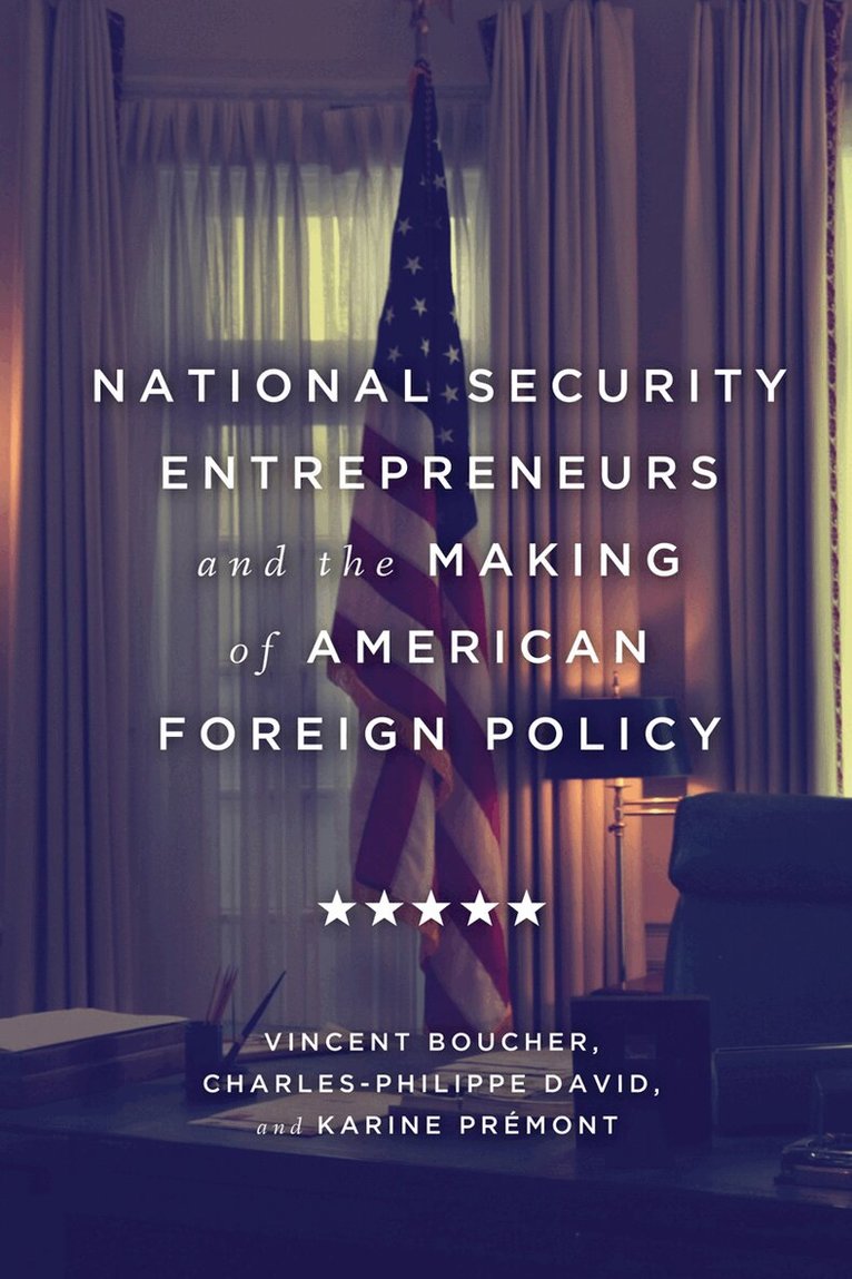 Vincent Boucher, Charles-Philippe David, Karine Prémont - National Security Entrepreneurs and the Making of American Foreign Policy, Inbunden. Tillgänglighet: Tillfälligt slut