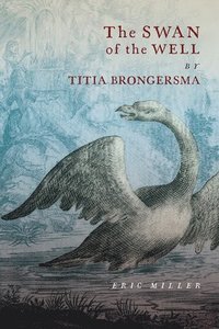 The Swan of the Well by Titia Brongersma