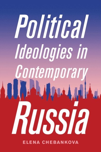 Elena Chebankova - Political Ideologies in Contemporary Russia, E-bok