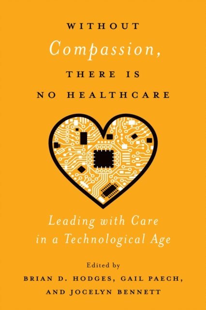 Jocelyn Bennett, Gail Paech, Brian D. Hodges - Without Compassion, There Is No Healthcare, E-bok