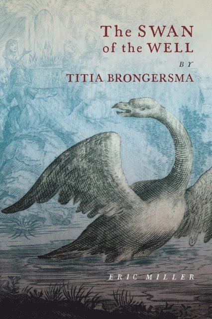 Eric Miller - Swan of the Well by Titia Brongersma, E-bok