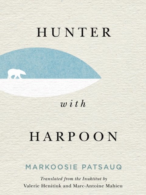 Markoosie Patsauq - Hunter with Harpoon, E-bok