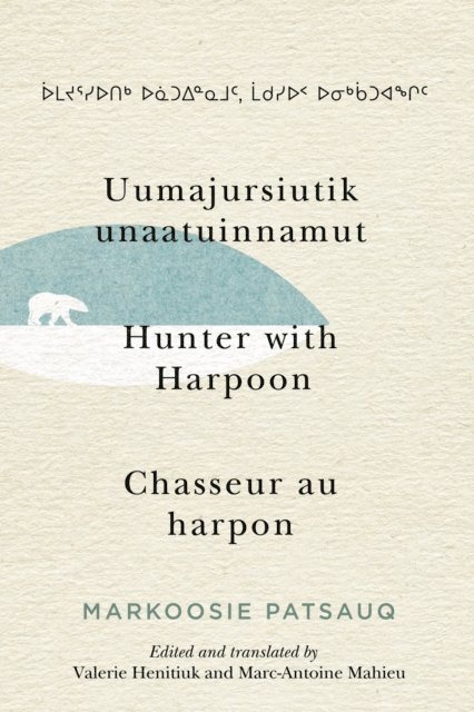 Markoosie Patsauq - Uumajursiutik unaatuinnamut / Hunter with Harpoon / Chasseur au harpon, E-bok