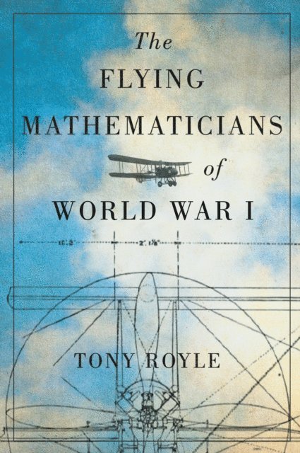 Tony Royle - Flying Mathematicians of World War I, E-bok