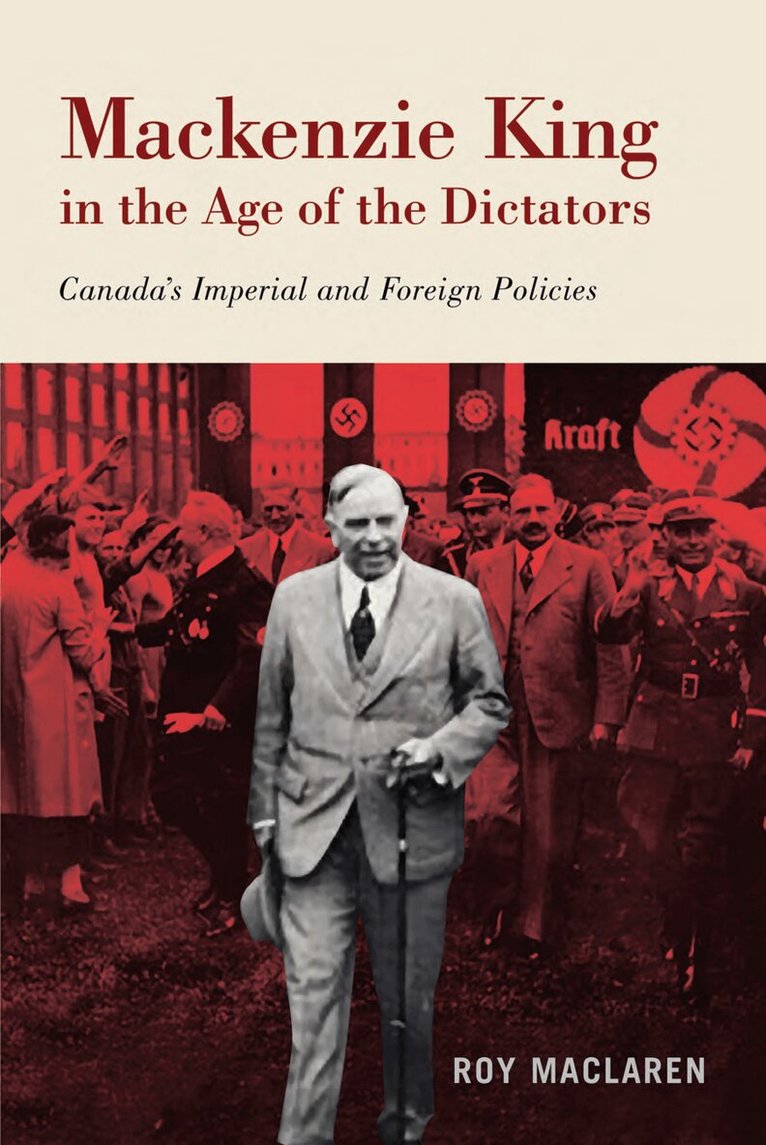 Roy MacLaren - Mackenzie King in the Age of the Dictators, Häftad. Tillgänglighet: Lägg i varukorg