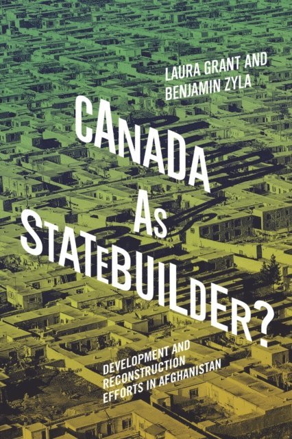 Benjamin Zyla, Laura Grant - Canada as Statebuilder?, E-bok