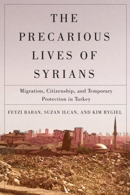 Kim Rygiel, Suzan Ilcan, Feyzi Baban - Precarious Lives of Syrians, E-bok