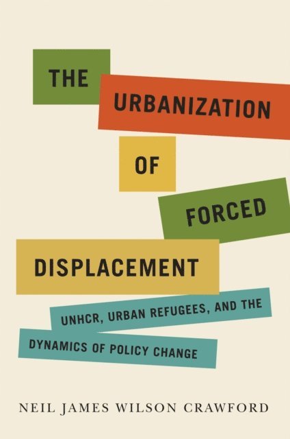 Neil James Wilson Crawford - Urbanization of Forced Displacement, E-bok