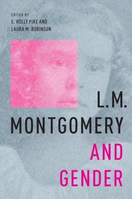 Laura M. Robinson, E. Holly Pike - L.M. Montgomery and Gender, E-bok