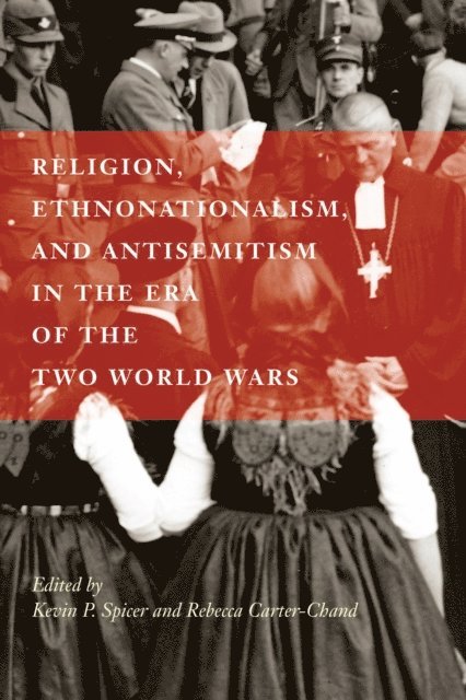 Rebecca Carter-Chand, Kevin P. Spicer - Religion, Ethnonationalism, and Antisemitism in the Era of the Two World Wars, E-bok