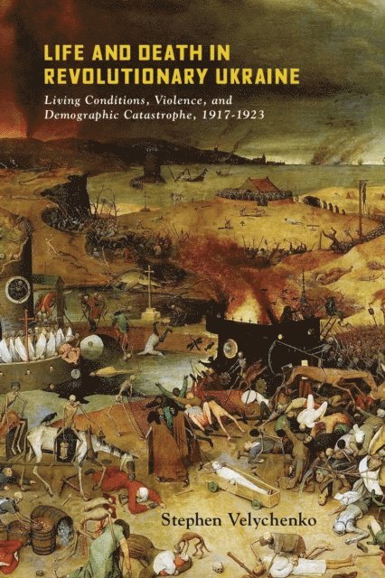 Stephen Velychenko - Life and Death in Revolutionary Ukraine, E-bok