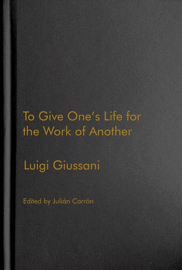 Luigi Giussani, Julián Carrón - To Give One's Life for the Work of Another, Inbunden