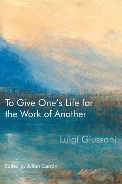 Luigi Giussani, Julian Carron - To Give One's Life for the Work of Another, E-bok