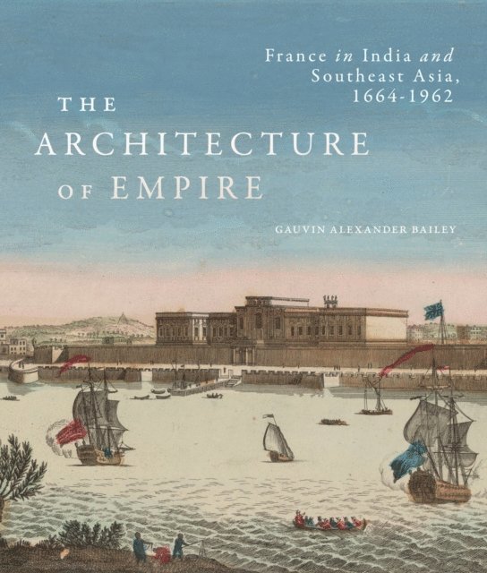 Gauvin Alexander Bailey - Architecture of Empire, E-bok