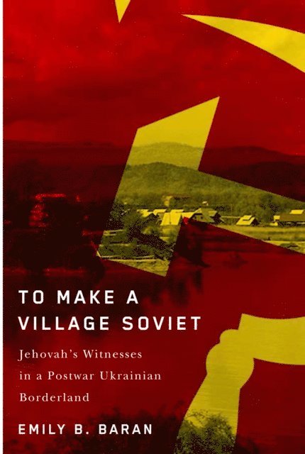 Emily B. Baran - To Make a Village Soviet, E-bok