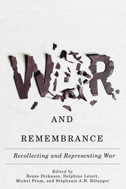 Stephanie A.H. Belanger, Michel Prum, Delphine Letort, Renee Dickason - War and Remembrance, E-bok