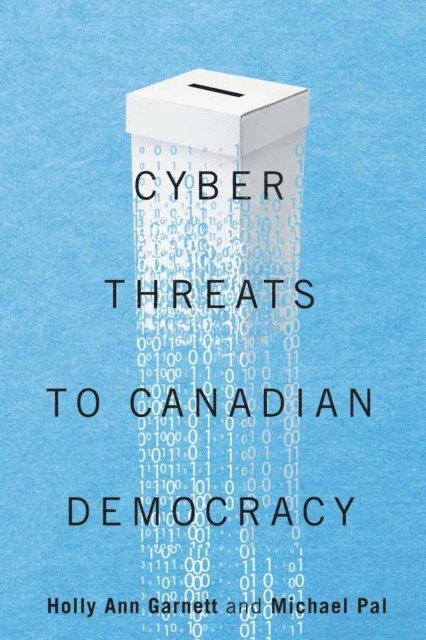 Michael Pal, Holly Ann Garnett - Cyber-Threats to Canadian Democracy, E-bok